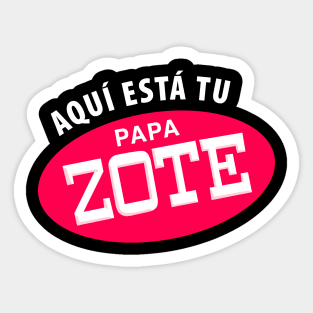 Aqui esta tu papa-zote - white letters Sticker